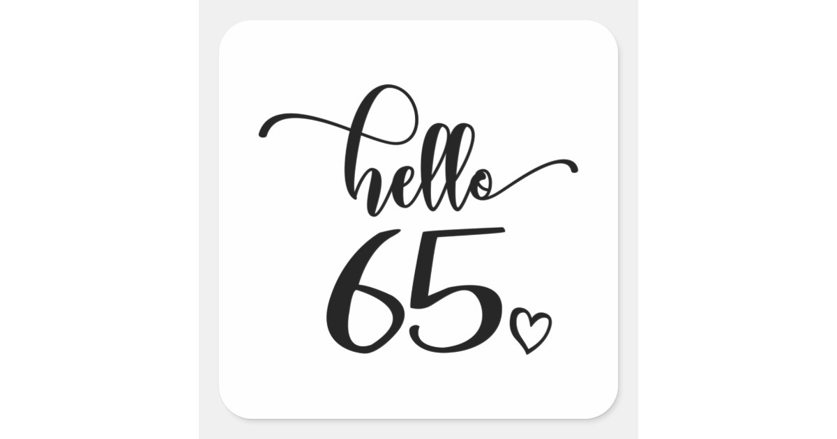 65th Birthday Women Hello 65 Cute 65 Years Old Square Sticker | Zazzle