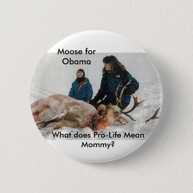 6640, Moose for Obama, What does Pro-Life Mean ... Pinback Button (Front)