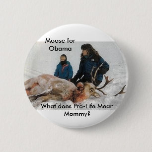 6640, Moose for Obama, What does Pro-Life Mean ... Pinback Button