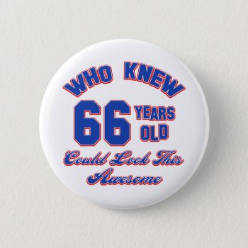 66 Year Old Birthday Designs Pinback Button by aircrewprint at Zazzle