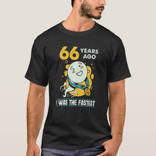 66th Birthday Men Humor 66 Years Ago I Was The Fas T_Shirt