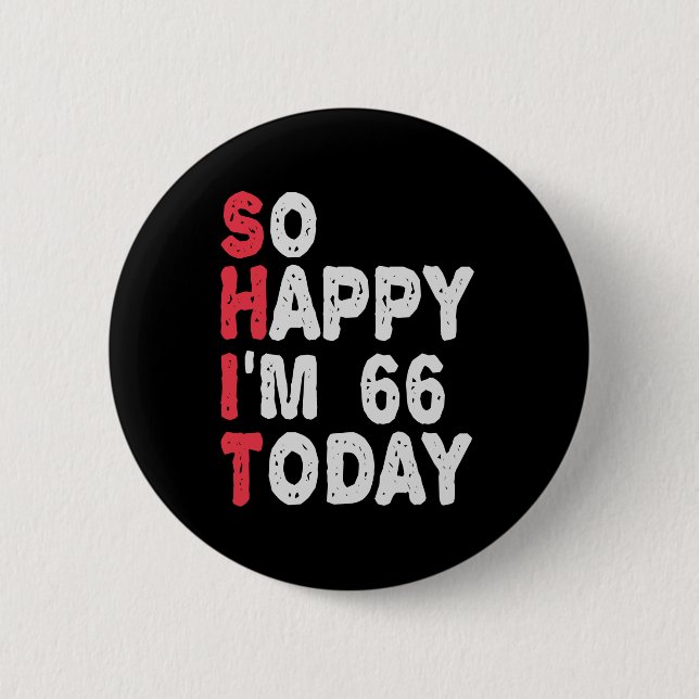 66th Birthday So Happy I'm 66 Today Gift Funny Button (Front)
