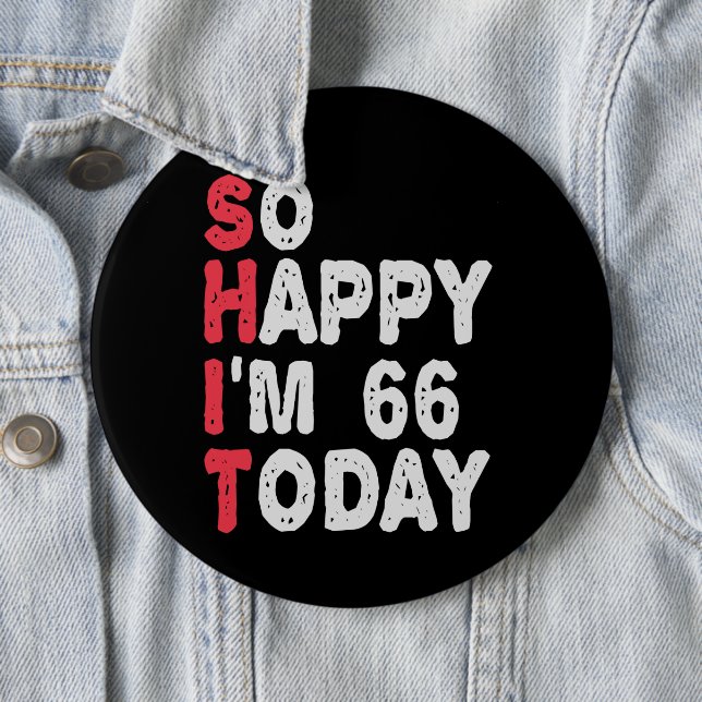 66th Birthday So Happy I'm 66 Today Gift Funny Button (In Situ)