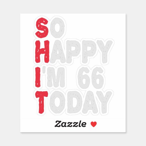 66th Birthday So Happy Im 66 Today Gift Funny Sticker