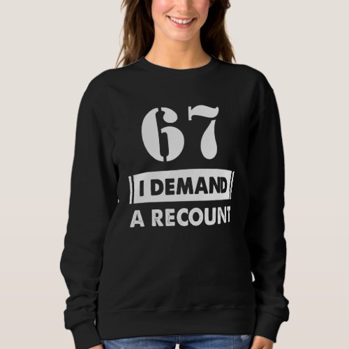 67 Birthday   Demand Recount 67 Years Old Sweatshirt