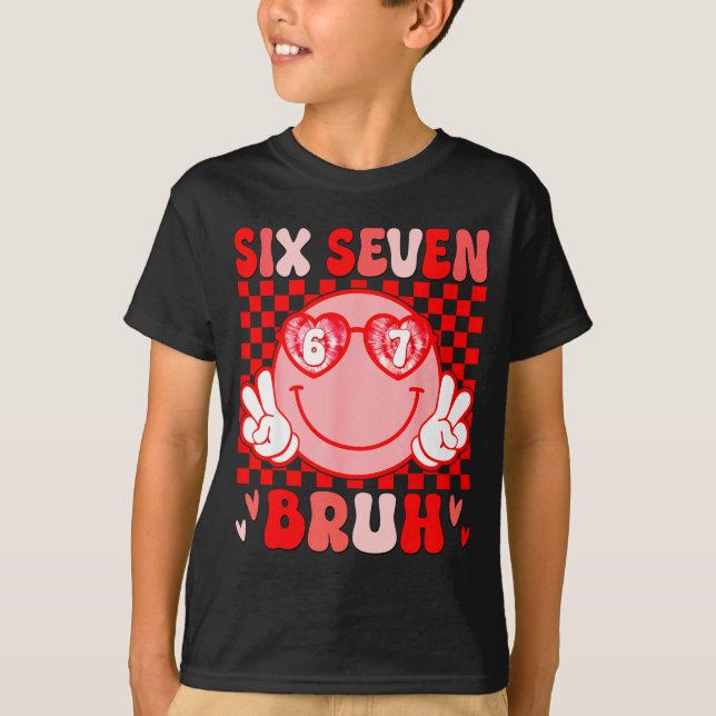 67 Bruh Funny Valentine Six Seven Meme Hearts 6 7  T-Shirt (Front)
