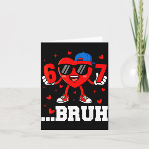 67 Bruh Heart Funny Six Seven Meme Valentine Boy G Card