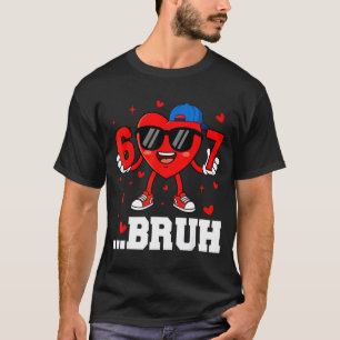 67 Bruh Heart Funny Six Seven Meme Valentine Boy G T-Shirt