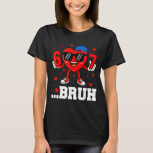 67 Bruh Heart Funny Six Seven Meme Valentine Boy G T-Shirt