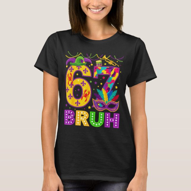 67 Bruh Mardi Gras Funny Carnival 67 Meme Gen Alph T-Shirt (Front)