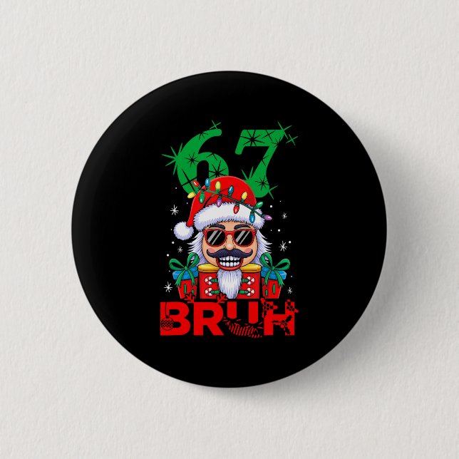 67 Christmas Nutcracker Bruh 6 7 Funny Christmas 6 Button (Front)