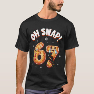 67 Christmas Oh Snap Gingerbread Man Funny 6 7 Mem T-Shirt