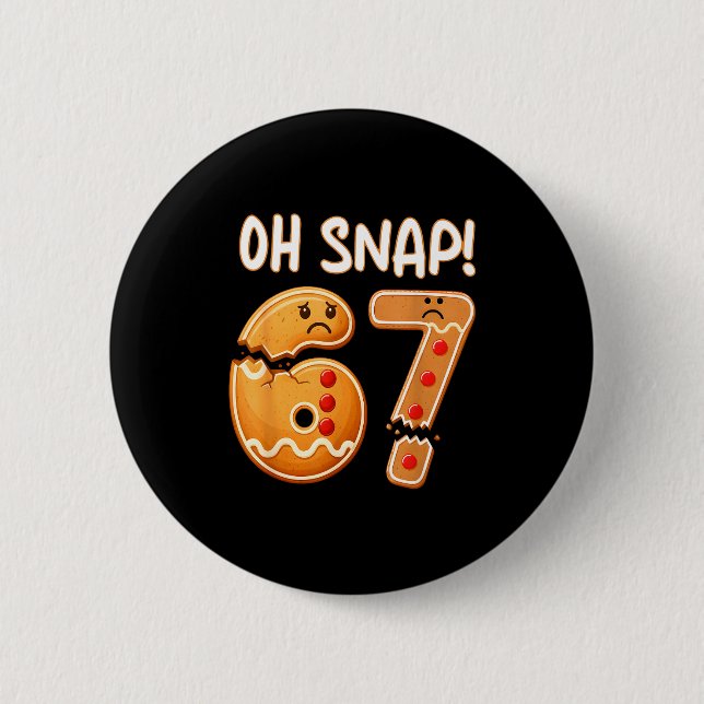 67 Christmas Oh Snap Gingerbreadman 6 7 Funny Meme Button (Front)