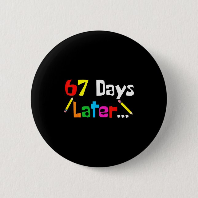 67 Days Later 67th Days Of School Teacher Student  Button (Front)