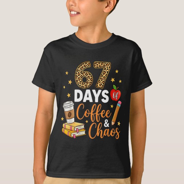 67 Days Of Coffee &amp; Chaos - 67th Day Of School T-Shirt (Front)