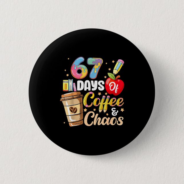 67 Days Of Coffee &amp; Chaos Funny Teacher Six Se Button (Front)