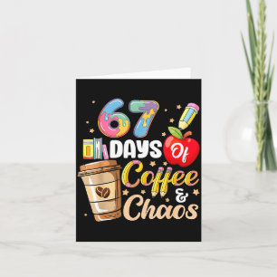 67 Days Of Coffee &amp; Chaos Funny Teacher Six Se Card