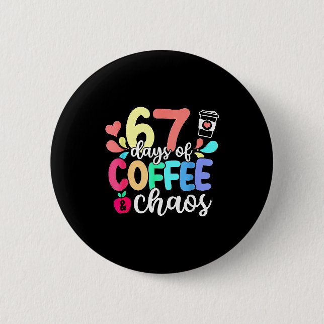 67 Days Of Coffee &amp; Chaos Happy 67th Day Schoo Button (Front)