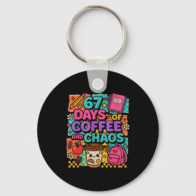 67 Days Of Coffee And Chaos Funny Quote  Keychain (Front)