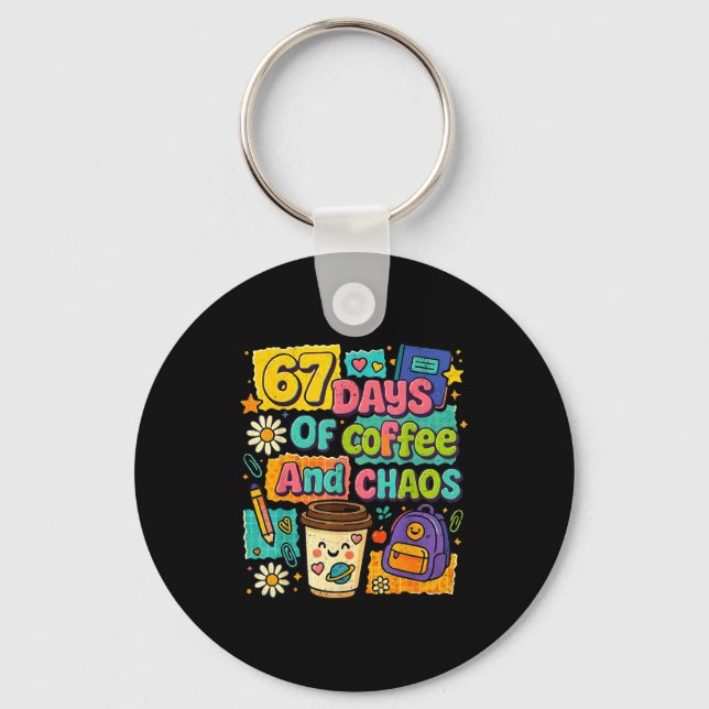 67 Days Of Coffee And Chaos Funny Quote  Keychain (Front)