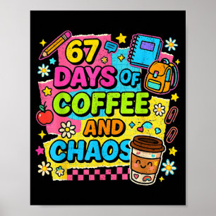 67 Days Of Coffee And Chaos Funny Quote  Poster