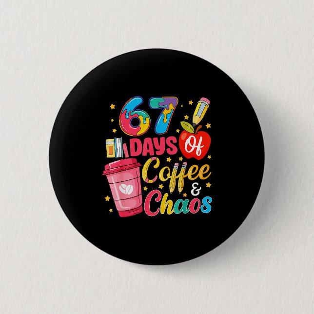 67 Days Of Coffee And Chaos Funny Teacher Student  Button (Front)