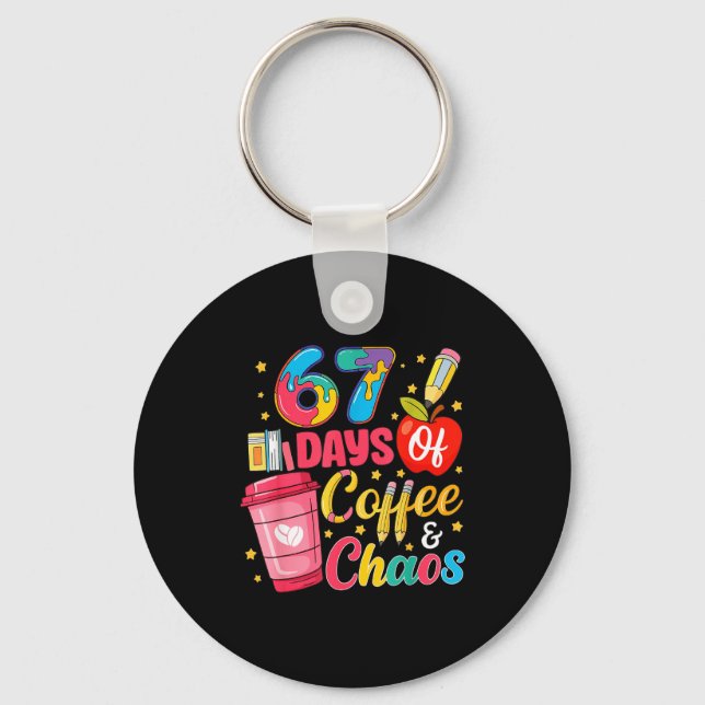 67 Days Of Coffee And Chaos Funny Teacher Student  Keychain (Front)