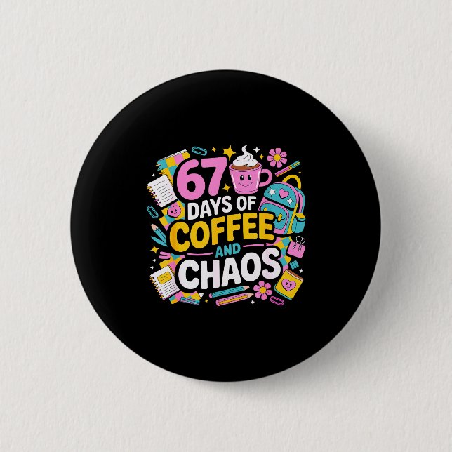67 Days Of Coffee Chaos Teacher Life Funny School  Button (Front)