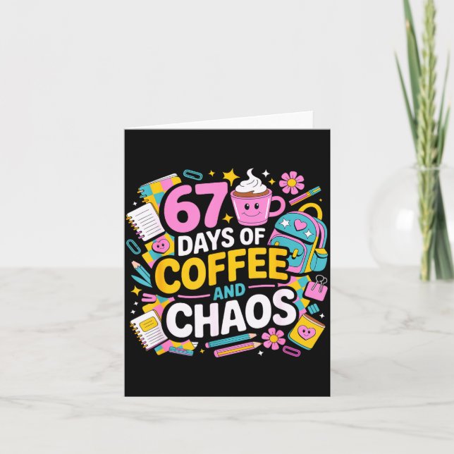 67 Days Of Coffee Chaos Teacher Life Funny School  Card (Front)