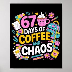 67 Days Of Coffee Chaos Teacher Life Funny School  Poster