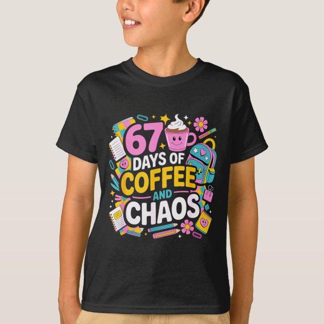 67 Days Of Coffee Chaos Teacher Life Funny School  T-Shirt (Front)