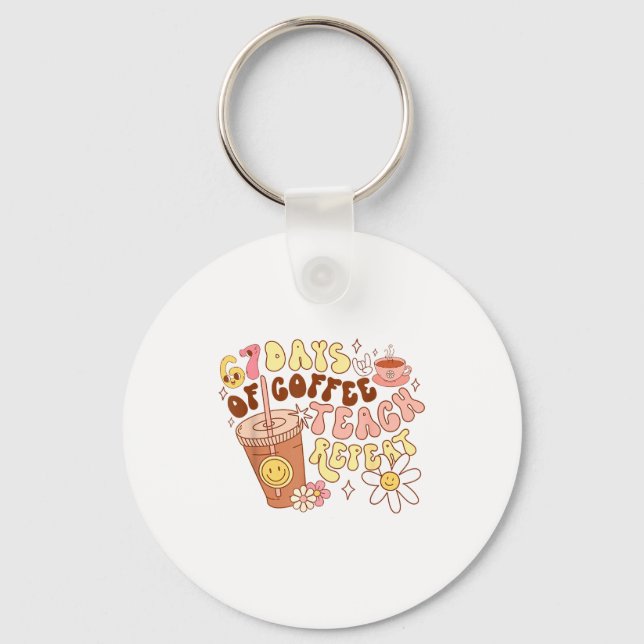 67 Days Of Coffee Teach Repeat 67th Day Of School  Keychain (Front)