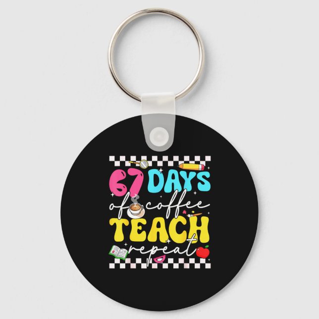 67 Days Of Coffee Teach Repeat Funny Six Seven Mem Keychain (Front)