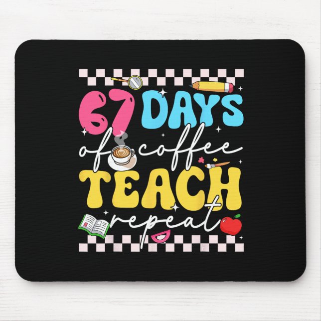 67 Days Of Coffee Teach Repeat Funny Six Seven Mem Mouse Pad (Front)