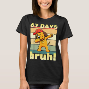67 Days Of School Bruh Funny Meme Teachers Kids Da T-Shirt