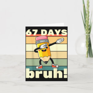 67 Days Of School Funny 67 Days Bruh Teachers Kids Card