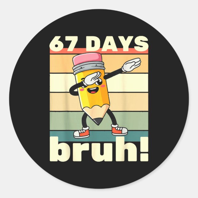 67 Days Of School Funny 67 Days Bruh Teachers Kids Classic Round Sticker (Front)