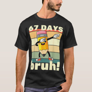 67 Days Of School Funny 67 Days Bruh Teachers Kids T-Shirt