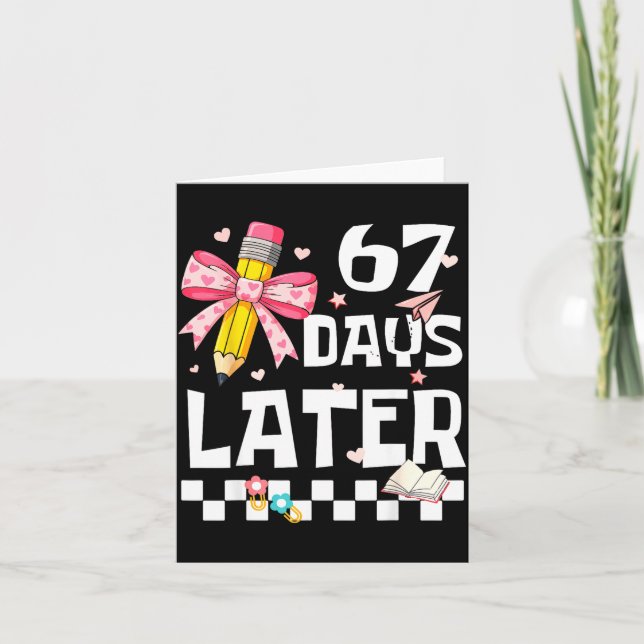 67 Days Of School Funny 67 Days Later Student Teac Card (Front)