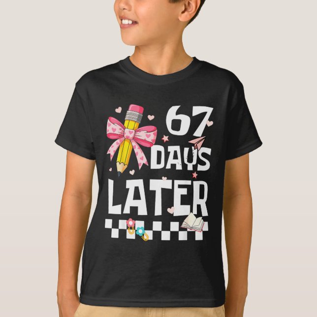 67 Days Of School Funny 67 Days Later Student Teac T-Shirt (Front)