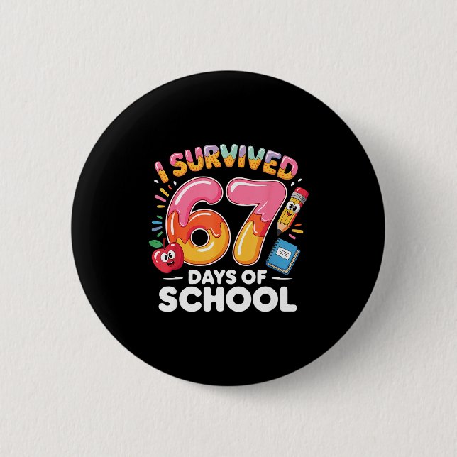 67 Days Of School I Survived Six Seven Days Funny  Button (Front)