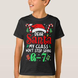 67 Dear Santa 6 7 Funny Christmas Six Seven Teache T-Shirt