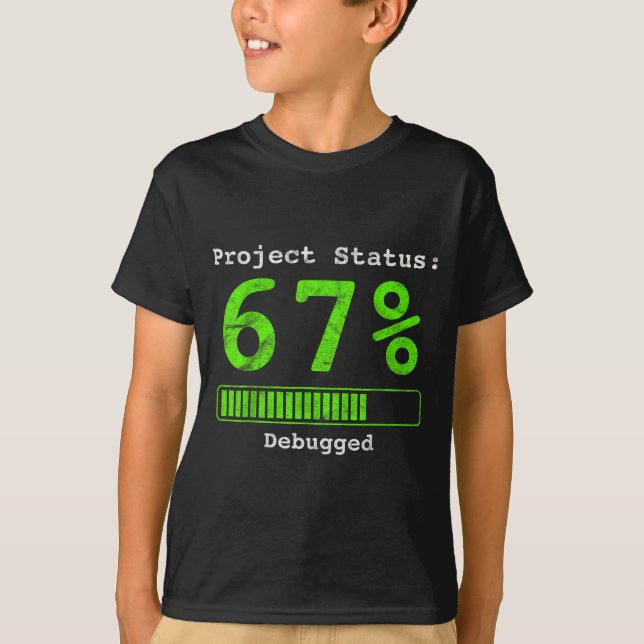 67 Debugging Geek Six Seven 67 Project Status Funn T-Shirt (Front)
