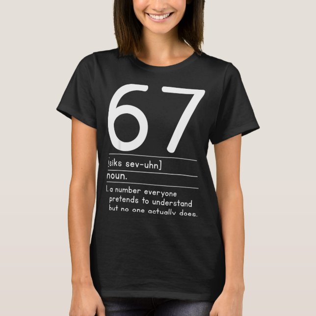 67 Definition The Meaning Of 67 Meme Funny Six Sev T-Shirt (Front)
