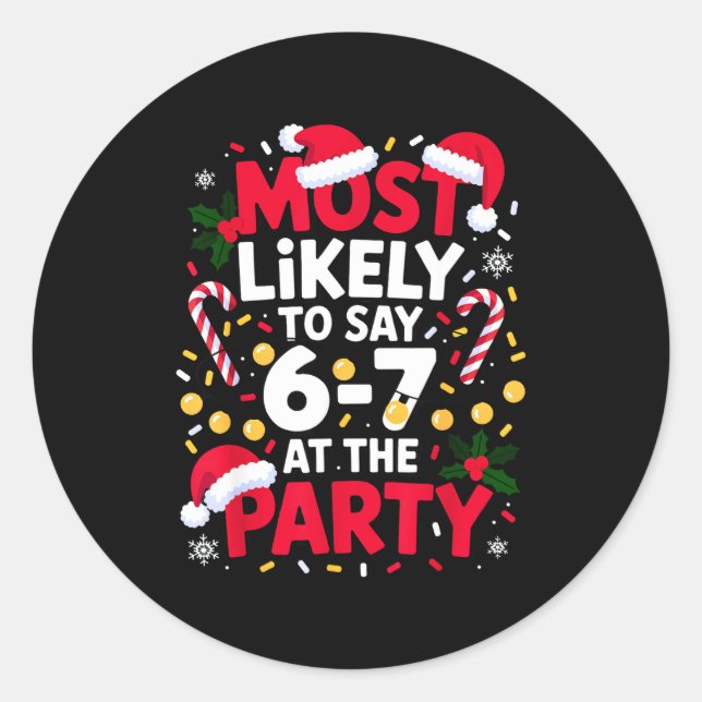 67 Funny Christmas Meme Most Likely To Say 67 At T Classic Round Sticker (Front)