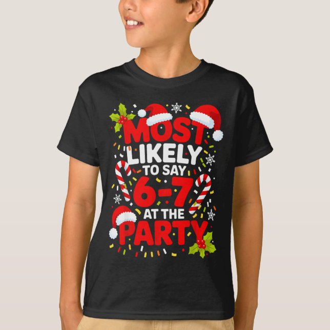 67 Funny Christmas Meme Most Likely To Say 67 At T T-Shirt (Front)