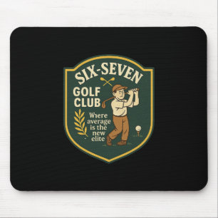 67 Golf Club Where Average Is The New Elite 6 7 Go Mouse Pad