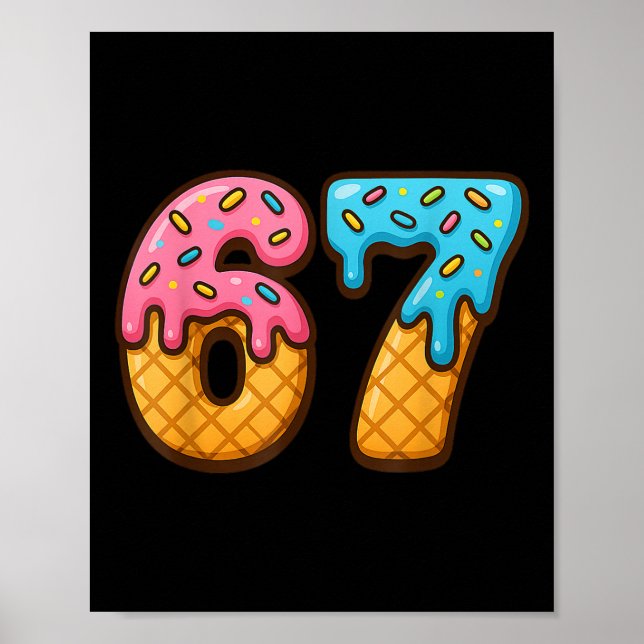 67 Ice Cream Drip Meme Funny Six Seven Gen Alpha S Poster (Front)