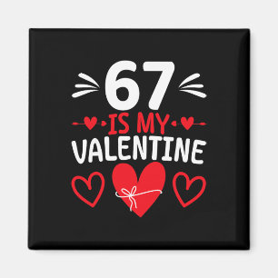 67 Is My Valentine Funny Six Seven Heart Meme Alph Magnet