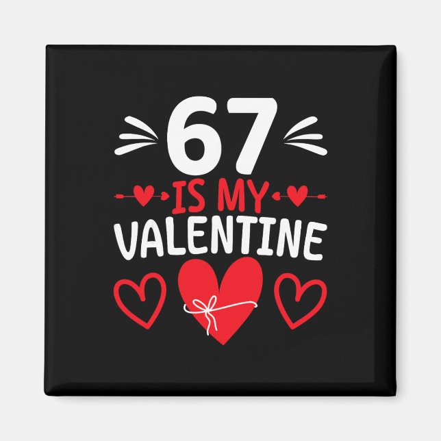 67 Is My Valentine Funny Six Seven Heart Meme Alph Magnet (Front)